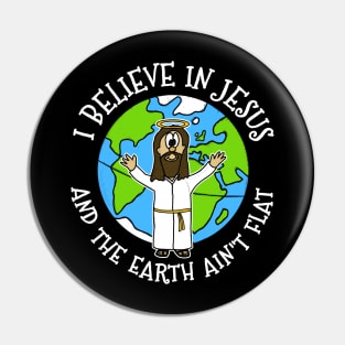 I Believe In Jesus And The Earth Ain't Flat Pin