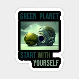 Green the planet, start with yourself Magnet