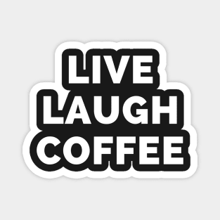 Live Laugh Coffee - Black And White Simple Font - Funny Meme Sarcastic Satire Magnet