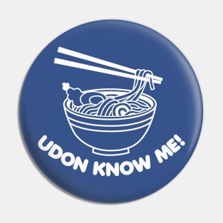 Udon Know Me Pin