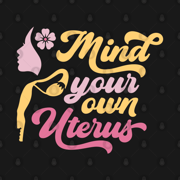 Mind your own uterus by Myartstor 