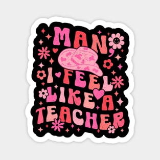 Man I Feel Like A Teacher  Women Men Western Teacher Magnet