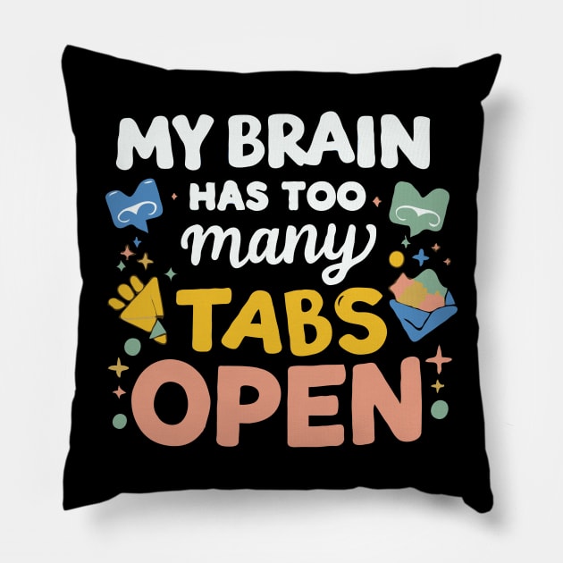 My Brain Has Too Many Tabs Open. Funny text Pillow by Chrislkf