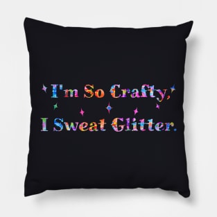 I'm So Crafty, I Sweat Glitter. Rainbow Colors Pillow