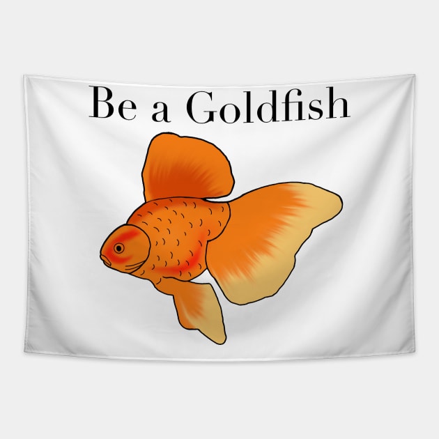 Be a goldfish Tapestry by shellTs