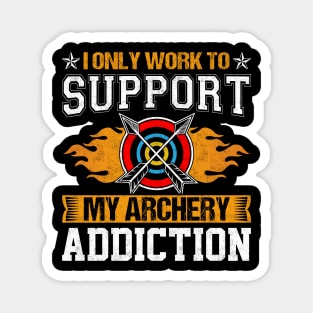 I Only Work To Support My Archery Addiction Magnet