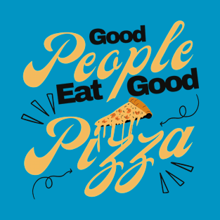 Good People Eat Good Pizza T-Shirt