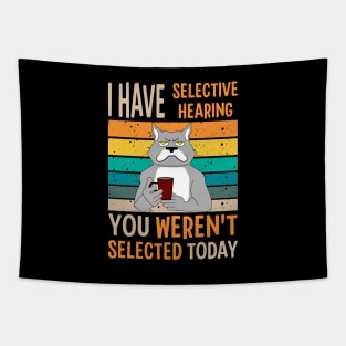 I Have Selective Hearing You Weren't Selected Today For Sarcastic People Tapestry