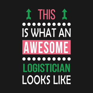 Logistician Job Awesome Looks Cool Funny Birthday Gift T-Shirt