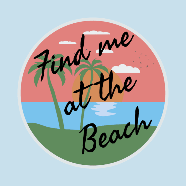 Find me at the beach by Pipa's design