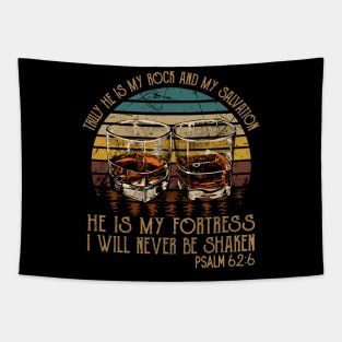 Truly He Is My Rock And My Salvation He Is My Fortress I Will Never Be Shaken Whisky Mug Tapestry