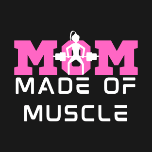 MOM made of muscle funny gym mom T-Shirt