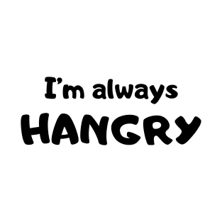 Always hangry T-Shirt