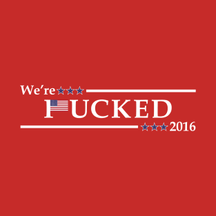 We're *ucked 2016 Red T-Shirt