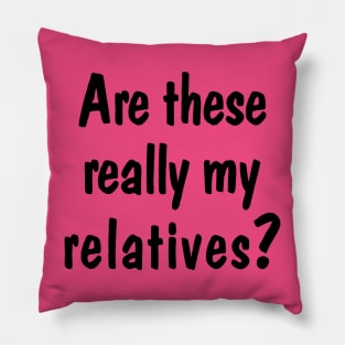 Are These Really My Relatives? Pillow