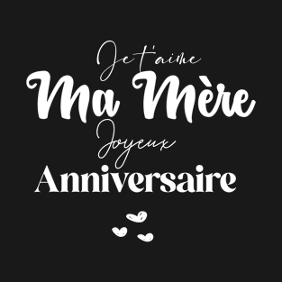 Je t'aime Ma mère Joyeux Anniversaire T-Shirt