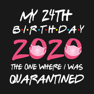 24th birthday 2020 the one where i was quarantined T-Shirt