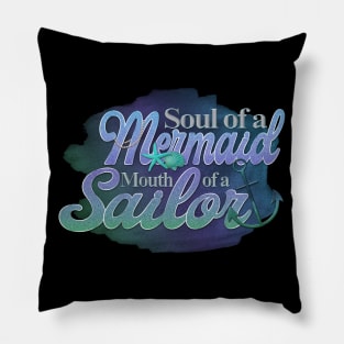 Soul of a Mermaid Mouth of a Sailor Pillow