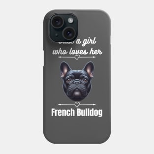 Just a girl who loves her French Bulldog, white text Phone Case