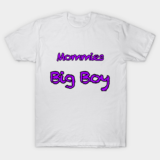 Mommies Big Boy Mommy T Shirt Teepublic Uk