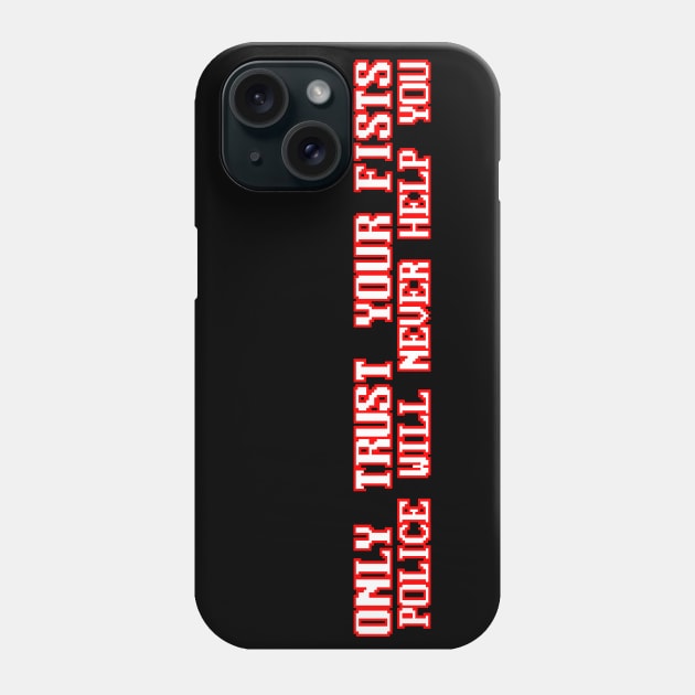 Only Trust Your Fists Phone Case by kthorjensen