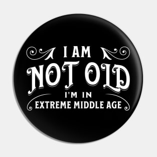 I am not old, I'm in extreme middle age Pin