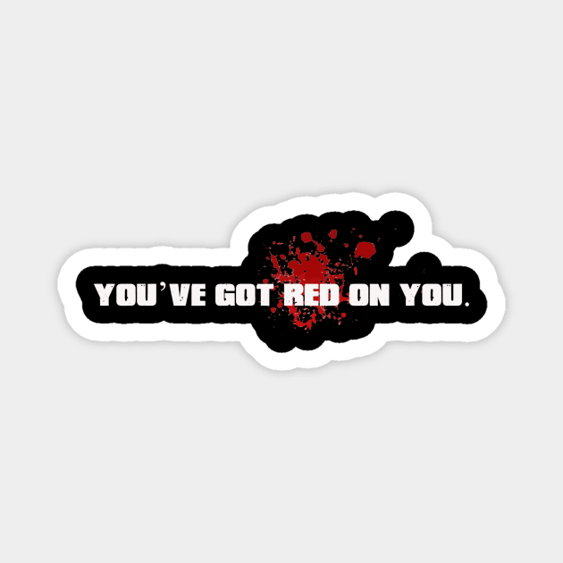 B - You've got red on you. Magnet by DVC