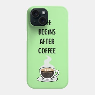 Life begins after coffee T-Shirt Phone Case