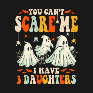 You Can’t Scare Me I Have 3 Daughters Halloween Mom Dad T-Shirt