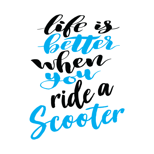 Life Is Better When You Ride A Scooter by ProjectX23Red