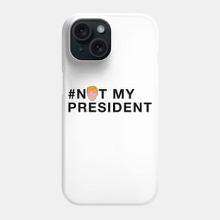 #NOTMYPRESIDENT Phone Case