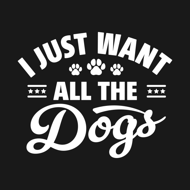 I Just Want All The Dogs Funny Dog Lover by TheDesignDepot