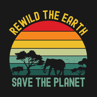 Earth Day, Rewild The Earth Save The Planet Nature T-Shirt