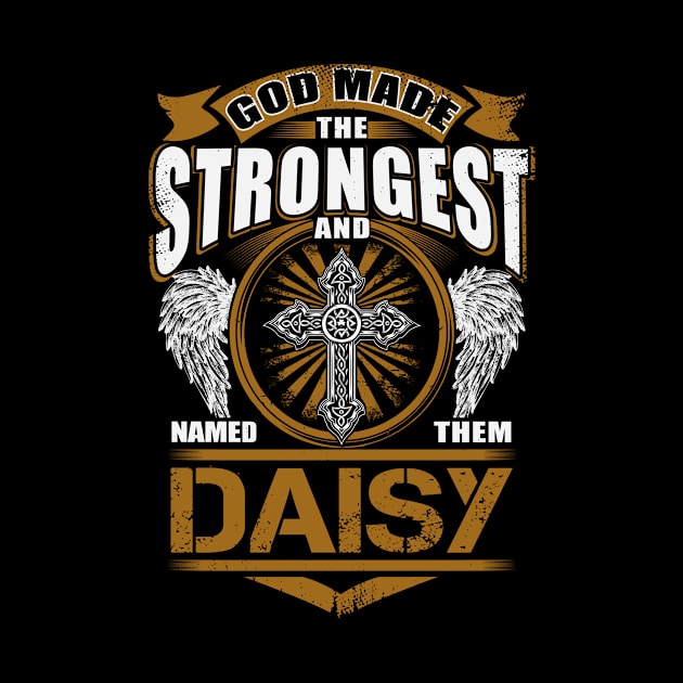 Daisy Name T Shirt - God Found Strongest And Named Them Daisy Gift Item by reelingduvet