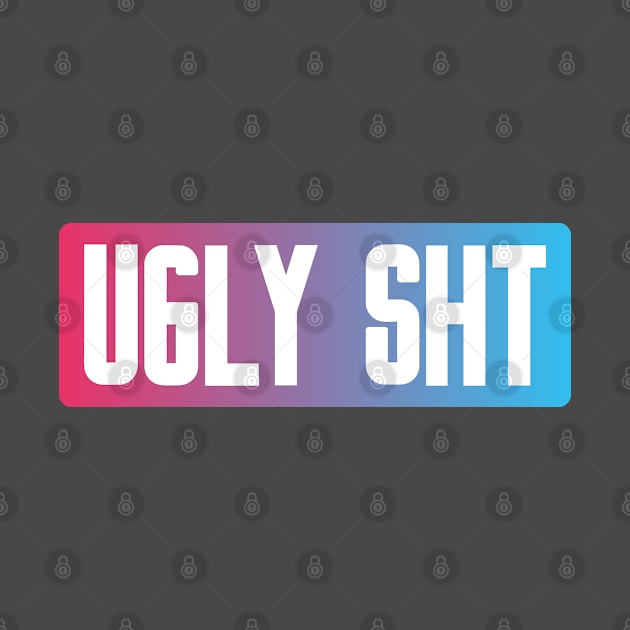 Bold Typography on Gradient Ugly Sht by azziella