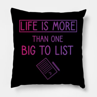 Life is more than one big to list Pillow