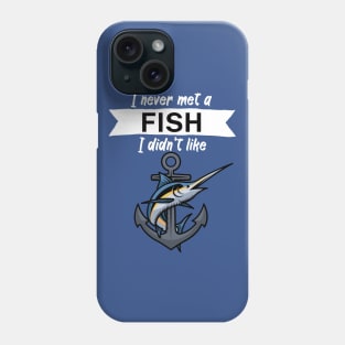 I never met a fish I didn’t like Phone Case