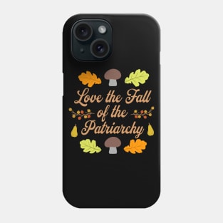 Love the Fall Of the Patriarchy Phone Case