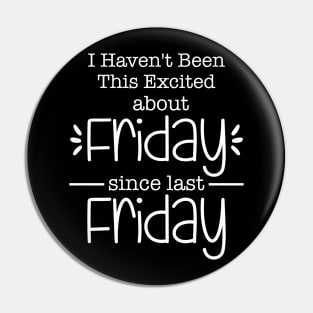 I Haven_t Been This Excited About Friday Pin