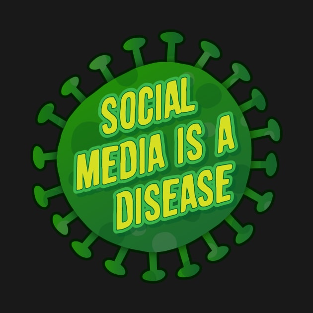 Social Media is a Disease by Baddest Shirt Co.