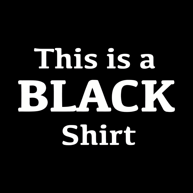 This Is A Black Shirt by Designzz