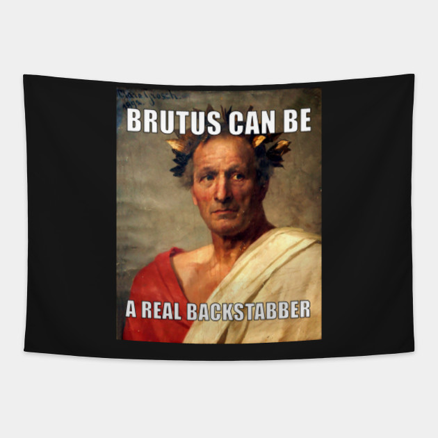 Brutus Can Be A Real Backstabber Meme Funny Shakespeare Tapestry Teepublic