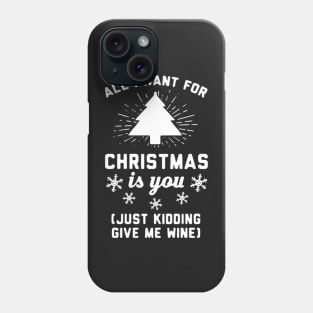 All i want is Christmas Wine Phone Case