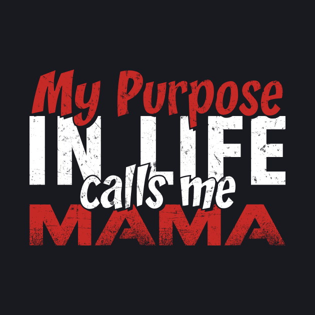 My purpose in Life Calls Me Mama Gift Tee for Women Mother's day by MapleLeaf