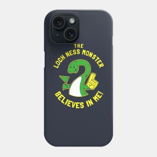 The Loch Ness Monster Believes In Me Phone Case