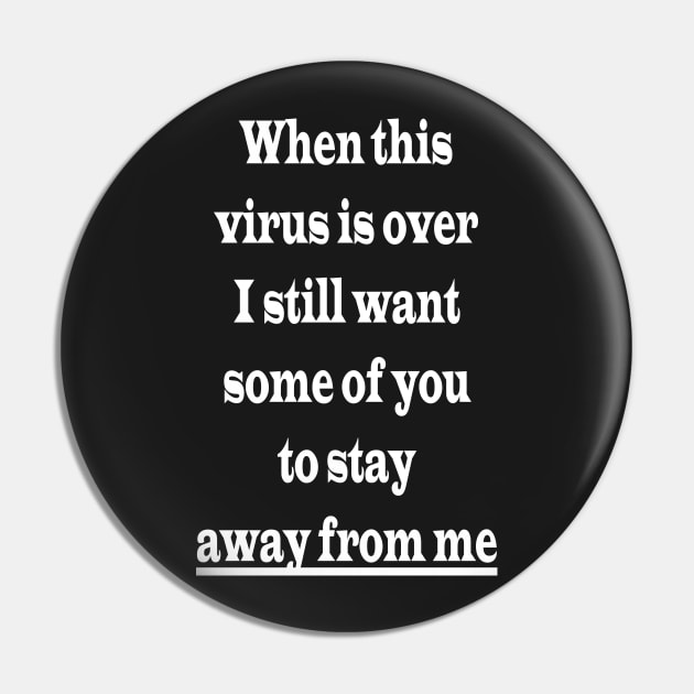 When this virus is over I still want some of you to stay away from me Pin by PlanetMonkey