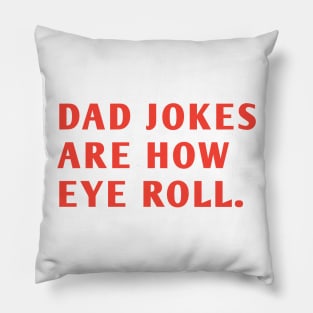 Dad Jokes Are How Eye Roll Pillow