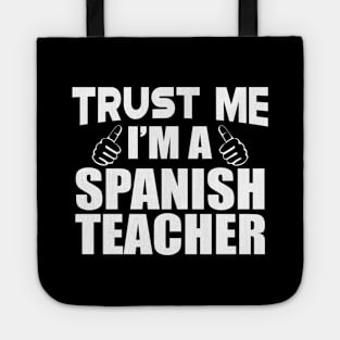 Spanish Teacher - Trust me I'm a spanish teacher Tote