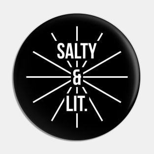 Salty and lit t-shirt Pin