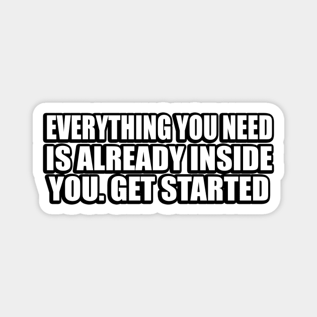 Everything you need is already inside you. Get started Magnet by CRE4T1V1TY